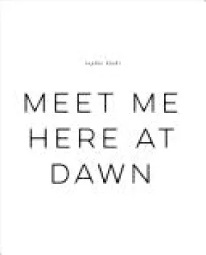 Klahr, Sophie: Meet Me Here at Dawn