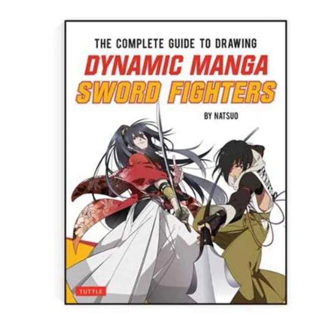 The Complete Guide to Drawing Dynamic Manga Sword Fighters: (An Action-Packed Guide with Over 600 illustrations) - Natsuo